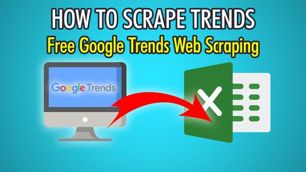 How to Scrape Trends: Free Google Trends Web Scraping